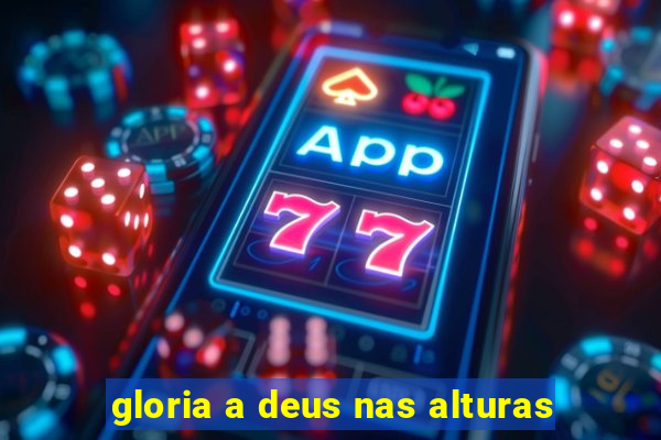 gloria a deus nas alturas